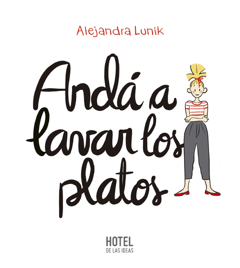 ANDÁ A LAVAR LOS PLATOS - ALEJANDRA LUNIK - HOTEL DE LAS IDEAS