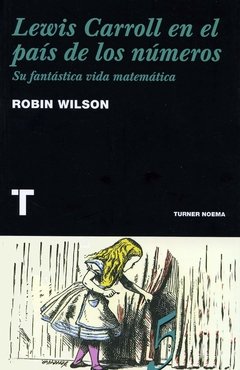 LEWIS CARROLL EN EL PAÍS DE LOS NÚMEROS - ROBIN WILSON - Turner