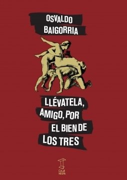 Llévatela, amigo, por el bien de los tres - Osvaldo Baigorria - Caja Negra