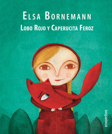 LOBO ROJO Y CAPERUCITA FEROZ - ELSA BORNEMANN - LOQUELEO