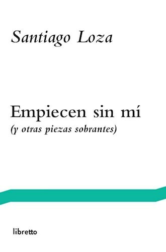 EMPIECEN SIN MÍ - SANTIAGO LOZA - LIBRETTO