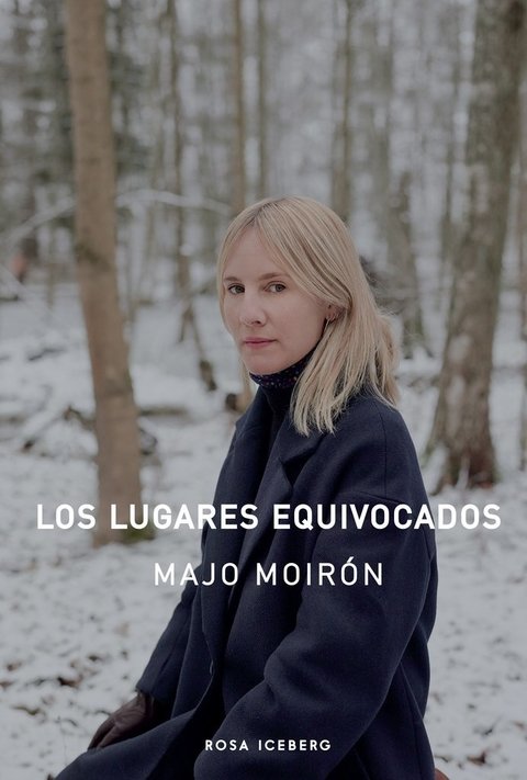 LOS LUGARES EQUIVOCADOS - MAJO MOIRÓN - Rosa Iceberg