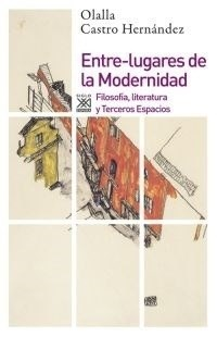 ENTRE LUGARES DE LA MODERNIDAD - OLALLA CASTRO HERNANDEZ - Siglo XXI ESPAÑA