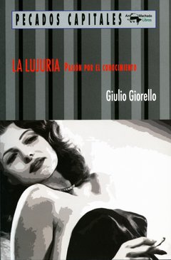 La Lujuria. Pasión por el conocimiento - Giulio Giorello - A. Machado Libros