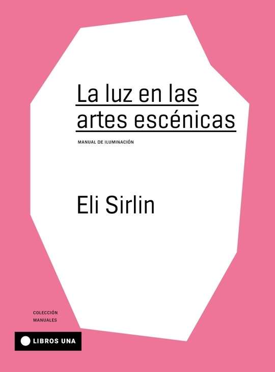 LA LUZ EN LAS ARTES ESCÉNICAS - ELI SIRLIN - LIBROS UNA