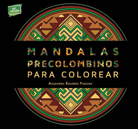 Mandalas precolombinos para colorear - Alejandro Eduardo Fiadone - La Marca Editora