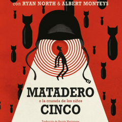 Matadero cinco - Kurt Vonnegut, Ryan North y dibujada por Albert Monteys - HOTEL DE LAS IDEAS
