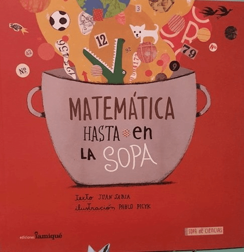 Matemática hasta en la sopa - Juan Sabia/ Pablo Picyk - Iamiqué