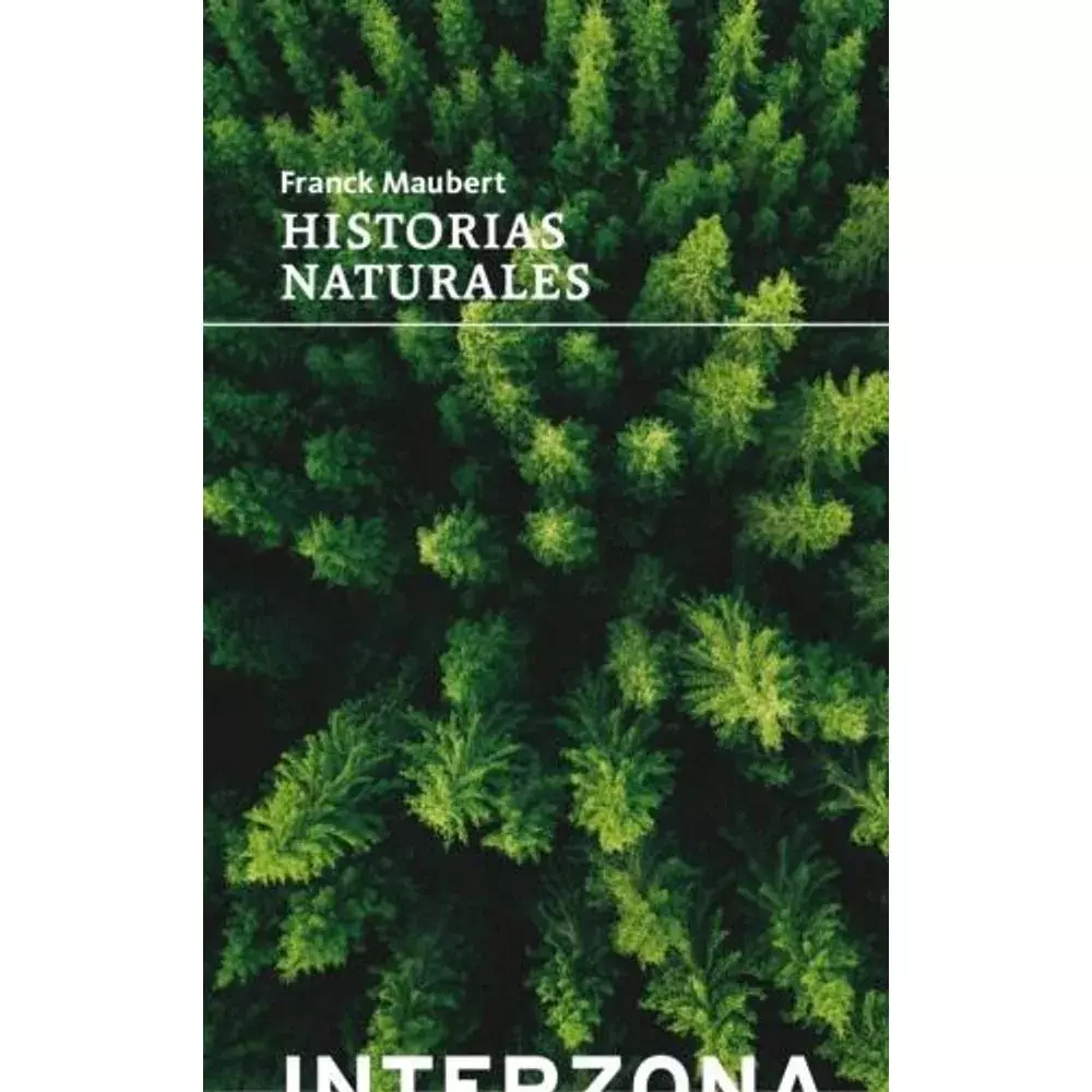 HISTORIAS NATURALES - FRANCK MAUBERT - INTERZONA
