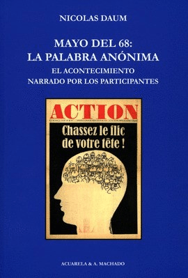 MAYO DEL 68: LA PALABRA ANÓNIMA - NICOLÁS DAUM - A. Machado Libros