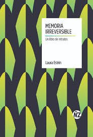MEMORIA IRREVERSIBLE. UN LIBRO DE RETRATOS - LAURA ESTRIN - Añosluz