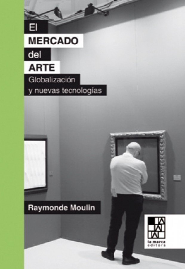 El mercado del arte. Mundialización y nuevas tecnologías - Raymonde Moulin - La marca editora