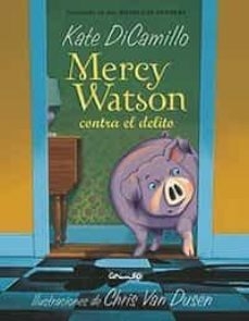 MERCY WATSON CONTRA EL DELITO - KATE DICAMILLO / CHRIS VAN DUSEN - CORIMBO