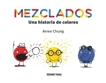 MEZCLADOS. UNA HISTORIA DE COLORES - ARREE CHUNG - OCEANO TRAVESIA
