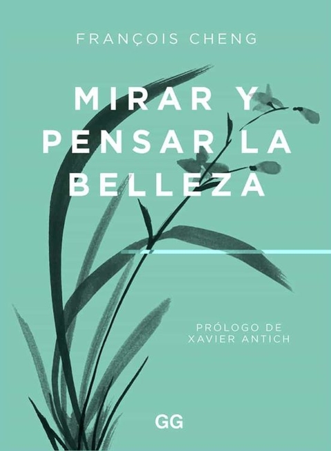 MIRAR Y PENSAR LA BELLEZA - FRANCOIS CHENG - GG