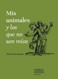 MIS ANIMALES Y LOS QUE NO SON MÍOS - DENISE FERNÁNDEZ - MÁGICAS NARANJAS