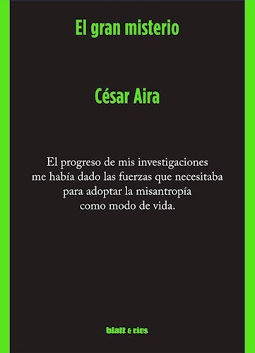 EL GRAN MISTERIO - Cesar Aira - BLATT Y RÍOS