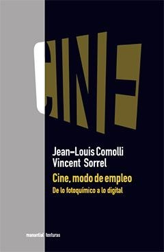 CINE, MODO DE EMPLEO - JEAN-LOUIS COMOLLI /VINCENT SORREL - MANANTIAL