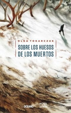 SOBRE LOS HUESOS DE LOS MUERTOS - Olga Tokarczuk - Oceano