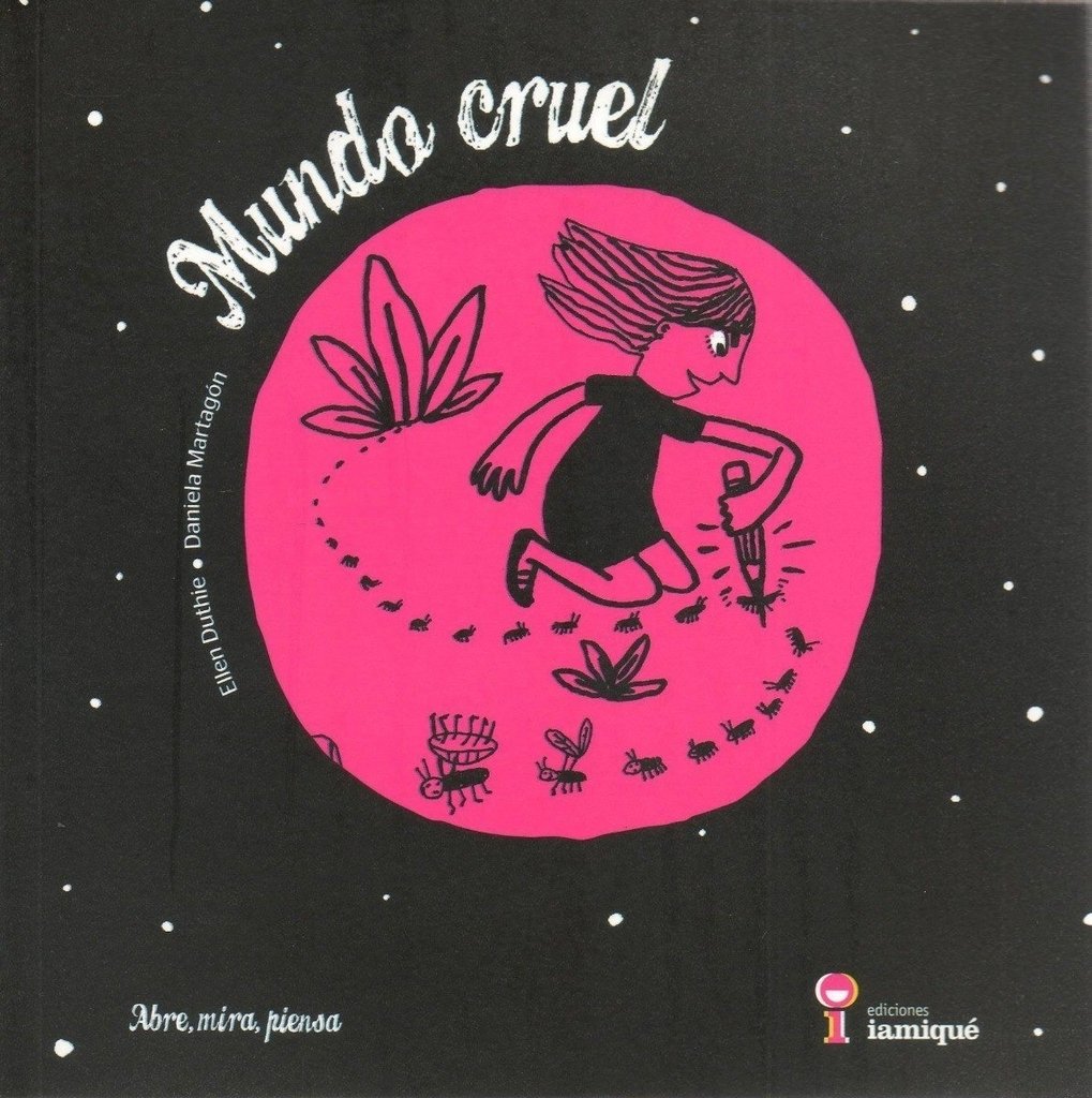 Mundo cruel - Ellen Duthie/ Daniela Martagón - Iamiqué
