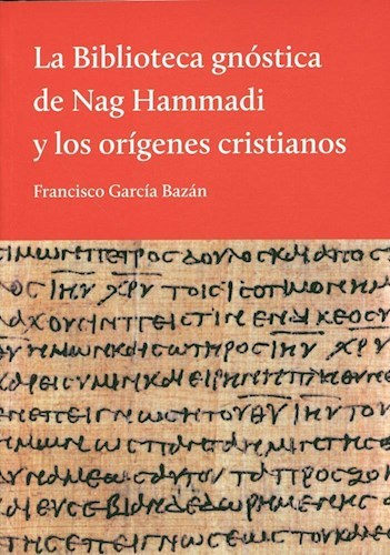 LA BIBLIOTECA GNOSTICA DE NAG HAMMADI Y LOS ORÍGENES CRISTIANOS - FRANCISCO GARCÍA BAZÁN - EL HILO DE ARIADNA