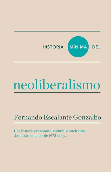 Historia mínima del neoliberalismo - Fernando Escalante Gonzalbo - Turner
