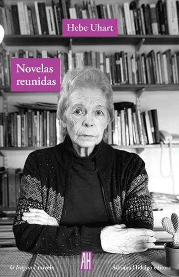 NOVELAS REUNIDAS - Hebe Uhart - Adriana Hidalgo Editora