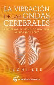 LA VIBRACION DE LAS ONDAS CEREBRALES - ILCHI LEE - EL GRANO DE MOSTAZA