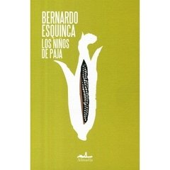 LOS NIÑOS DE PAJA - BERNARDO ESQUINCA - Almadía