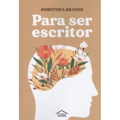 PARA SER ESCRITOR - DOROTHEA BRANDE - CHINA EDITORA