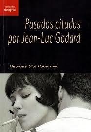 Pasados citados por Jean-Luc Godard - Georges Didi-Huberman - Shangrila