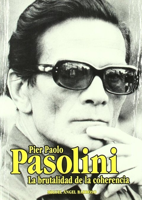 Pier Paolo Pasolini, la brutalidad de la coherencia - Miguel Angel Barroso - Ediciones Jaguar