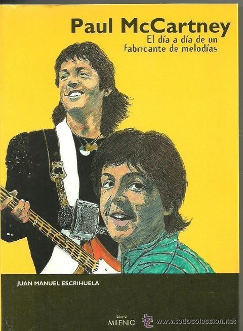 Paul McCartney . El Día a Día de un Fabricante de Melodías - Escrihuela Juan Manuel - Milenio