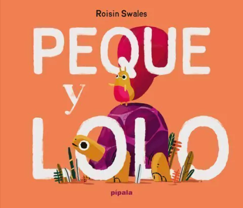 PEQUE Y LOLO - ROISIN SWALES - PIPALA