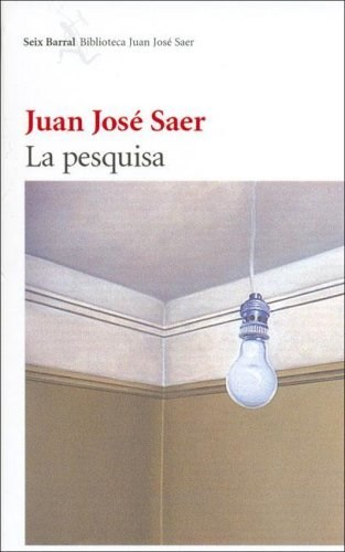LA PESQUISA - JUAN JOSÉ SAER - SEIX BARRAL