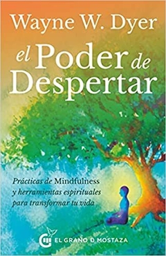 EL PODER DE DESPERTAR - WAYNE W. DYER - EL GRANO DE MOSTAZA
