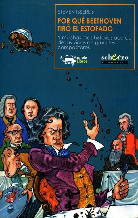 Por qué Beethoven tiró el estofado - Steven Isserlis - A. Machado Libros