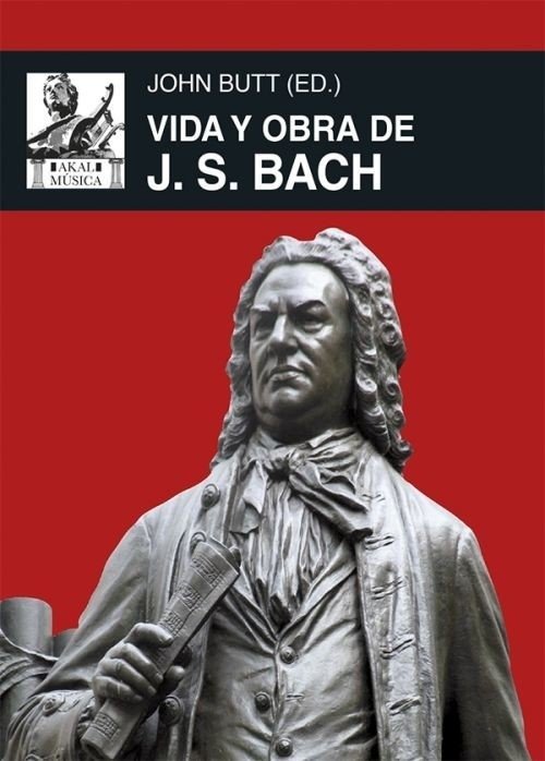 Vida y obra de J.S. Bach - John Butt (Ed.) - Akal