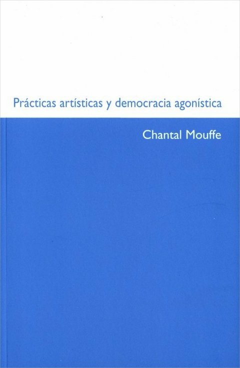 PRÁCTICAS ARTÍSTICAS Y DEMOCRACIA AGONÍSTICA - CHANTAL MOUFFE - MACBA