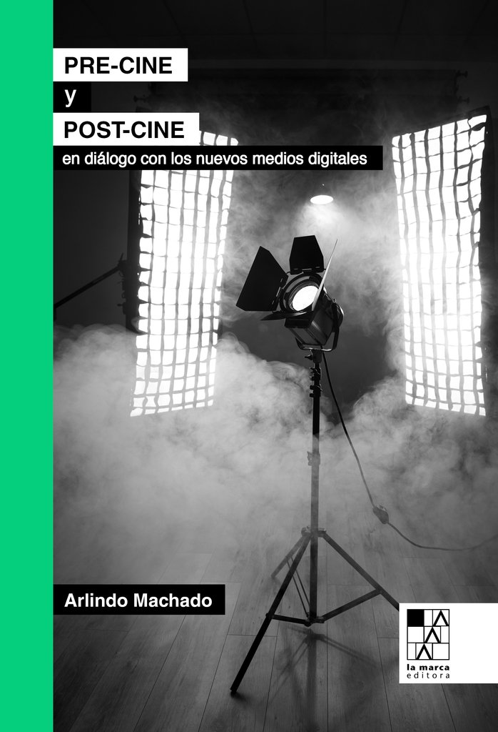 Pre-cine y post-cine. En diálogo con los nuevos medios digitales - Arlindo Machado - La Marca Editora