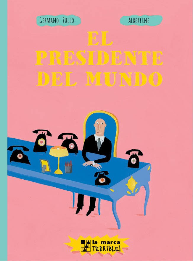 El presidente del mundo - Germano Zullo & Albertine - La marca editora