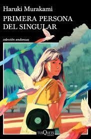 PRIMERA PERSONA DEL SINGULAR - HARUKI MURAKAMI - TUSQUETS