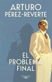 EL PROBLEMA FINAL - ARTURO PEREZ REVERTE - ALFAGUARA