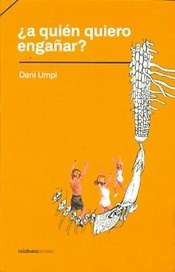 ¿A QUIÉN QUIERO ENGAÑAR? - Dani Umpi - Criatura Editora