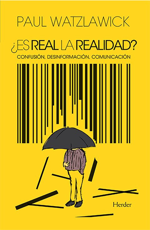 ¿Es real la realidad? Confusión, desinformación, comunicación - Paul Watzlawick - Herder