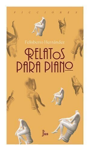 RELATOS PARA PIANO - FELISBERTO HERNANDEZ - JUS