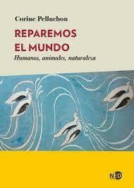 REPAREMOS EL MUNDO - CORINE PELLUCHON - NED