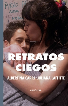 RETRATOS CIEGOS - ALBERTINA CARRI / JULIANA LAFFITRE (RETRATOS) - MANSALVA