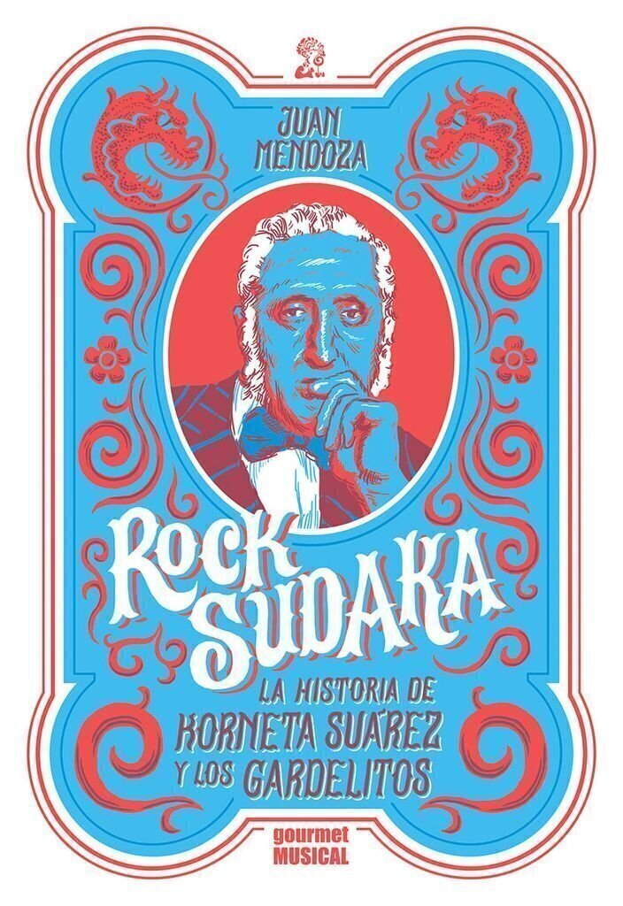 Rock sudaka. La historia de Korneta Suárez y Los Gardelitos - Juan Mendoza - Gourmet Musical