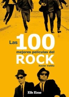 LAS 100 MEJORES PELÍCULAS DEL ROCK - XAVIER VALIÑO - EFE EME